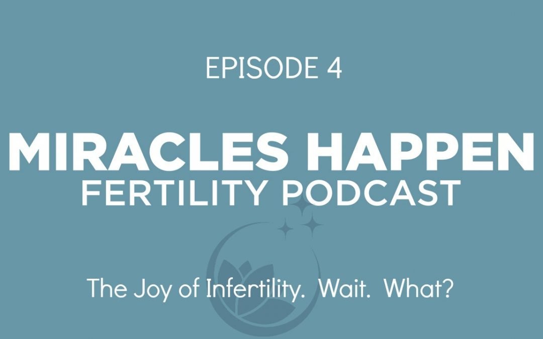 MHFP 004: The Joy of Infertility.  Wait.  What?